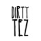 Dirty Tez