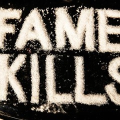 FAME KILLS