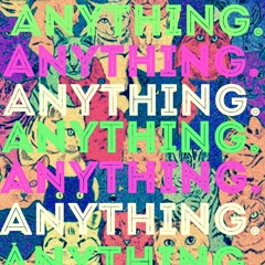 Anything.