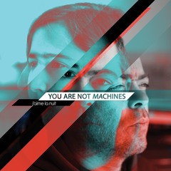 You are not Machines