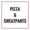 PIZZA & SWEATPANTS
