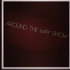 Around The Way Show