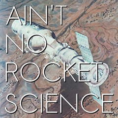 Ain't No Rocket Science