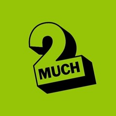 2much