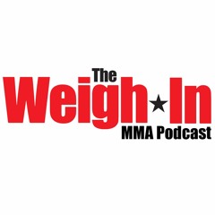 The Weigh-In MMA Podcast