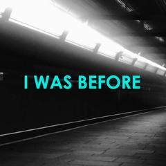 I Was Before