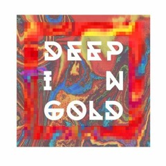 DEEP IN GOLD