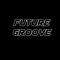 ★ Future Groove ★