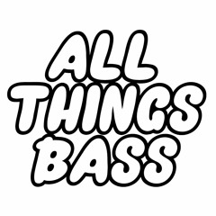 🔥 ALL THINGS BASS 🔥