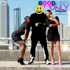 Good Vibes Only Podcast