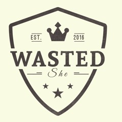 Wasted She