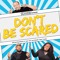 Don't Be Scared