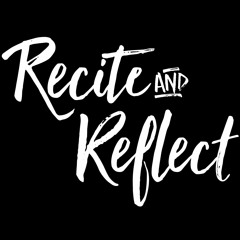 Recite & Reflect