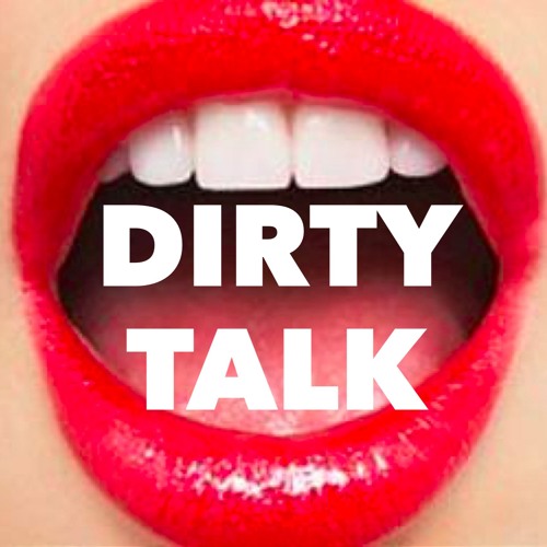Stream dirty talk Dirty Talk