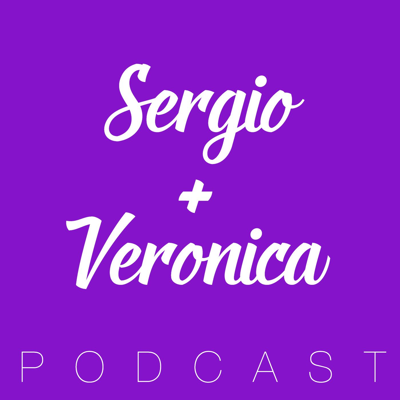 sergio + veronica podcast