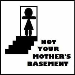 Not Your Mothers Basement