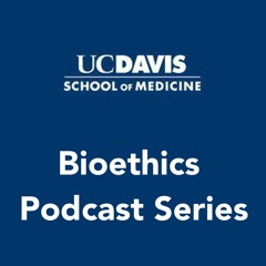 UCDSOM Bioethics Podcast