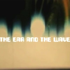 The Ear And The Wave