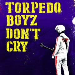TORPEDO BOYZ - DON'T CRY