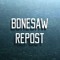 BoneSaw Repost Page