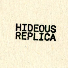 Hideous Replica