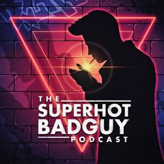 SuperHot BadGuy Podcast