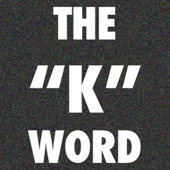 The K Word Podcast