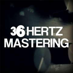 36 Hertz Mastering