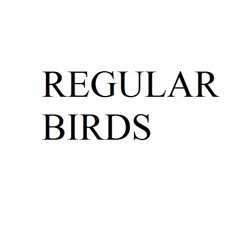 Regular Birds