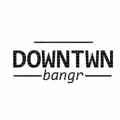 Downtwn Bangr