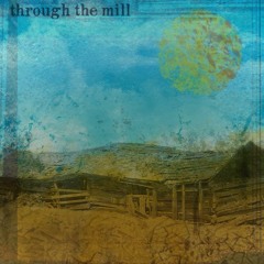 Through The Mill