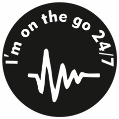 I'm on the go 24/7