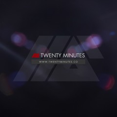 Twenty Minutes