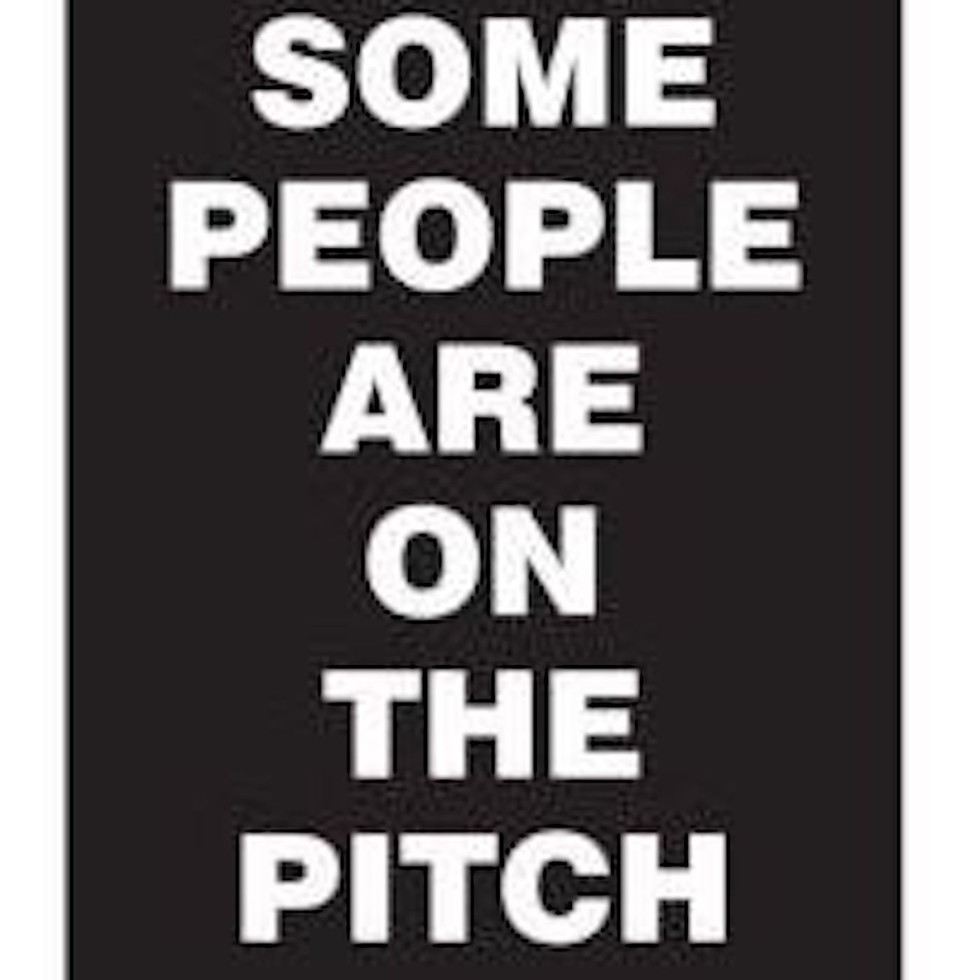 Some People Are On The Pitch - Note's...who needs note's? We do!