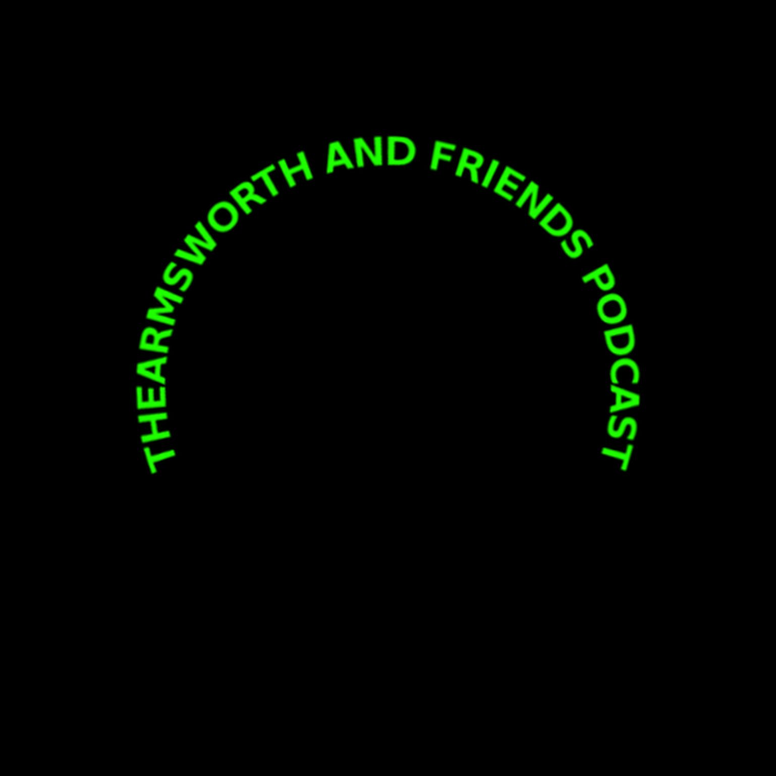TheArmsworth and Friends
