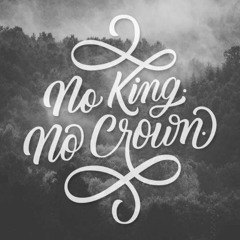 No King. No Crown.