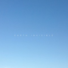 Earth, Invisible