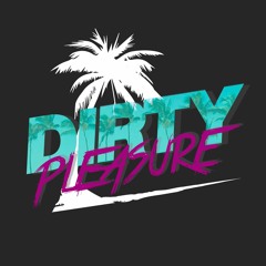 DIRTY PLEASURE