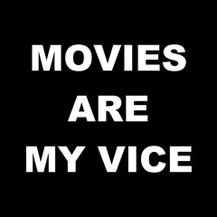 MOVIES ARE MY VICE