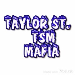 Taylor St. Tsm Mafia