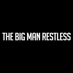 The Big Man Restless