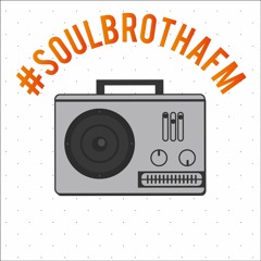 #SoulBrothaFM