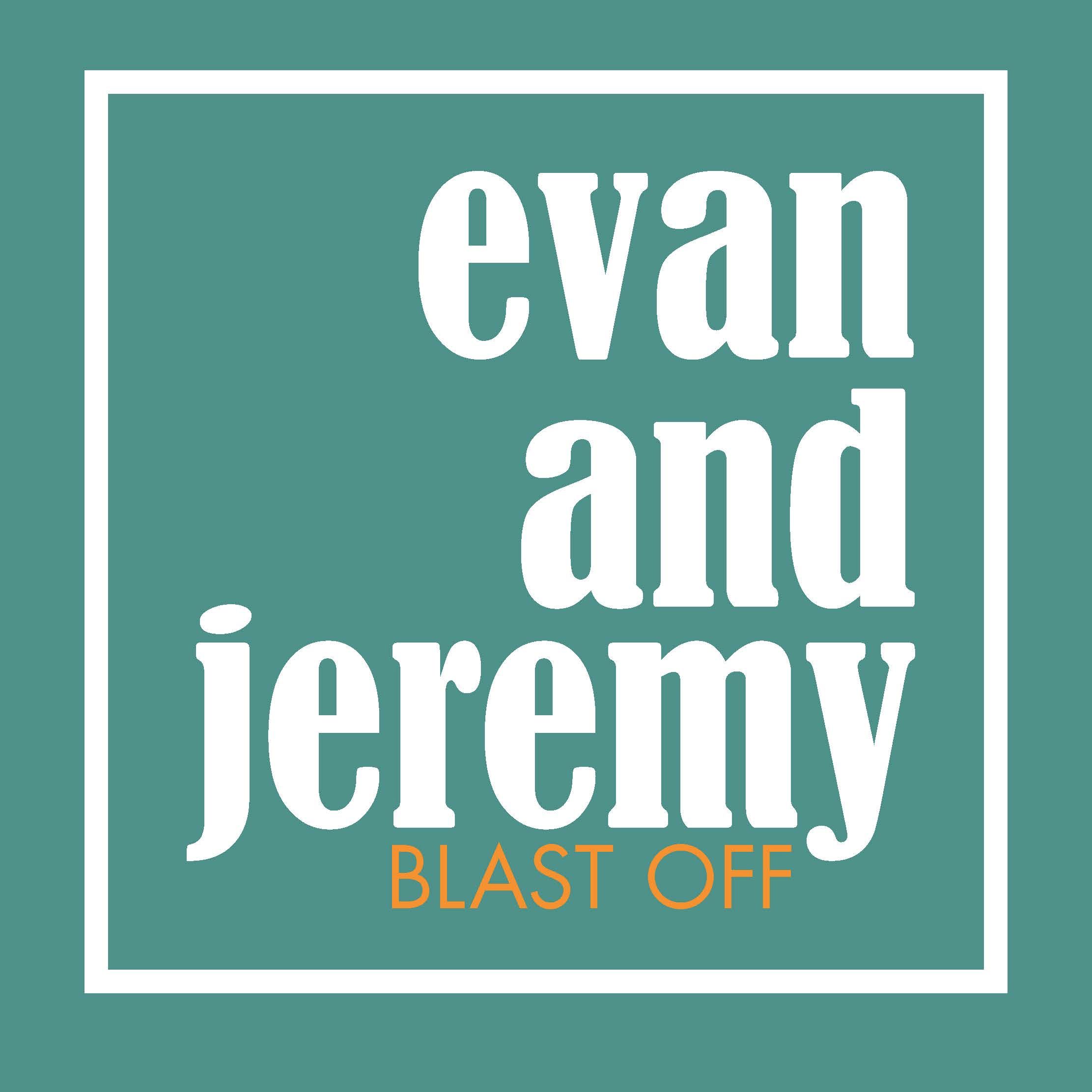 Evan & Jeremy Blast Off