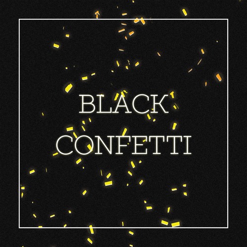 Stream Black Confetti music Listen to songs, albums, playlists for
