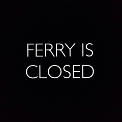 Ferry Is Closed