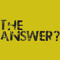 THE ANSWER?