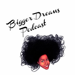 The Bigger Dreams Podcast
