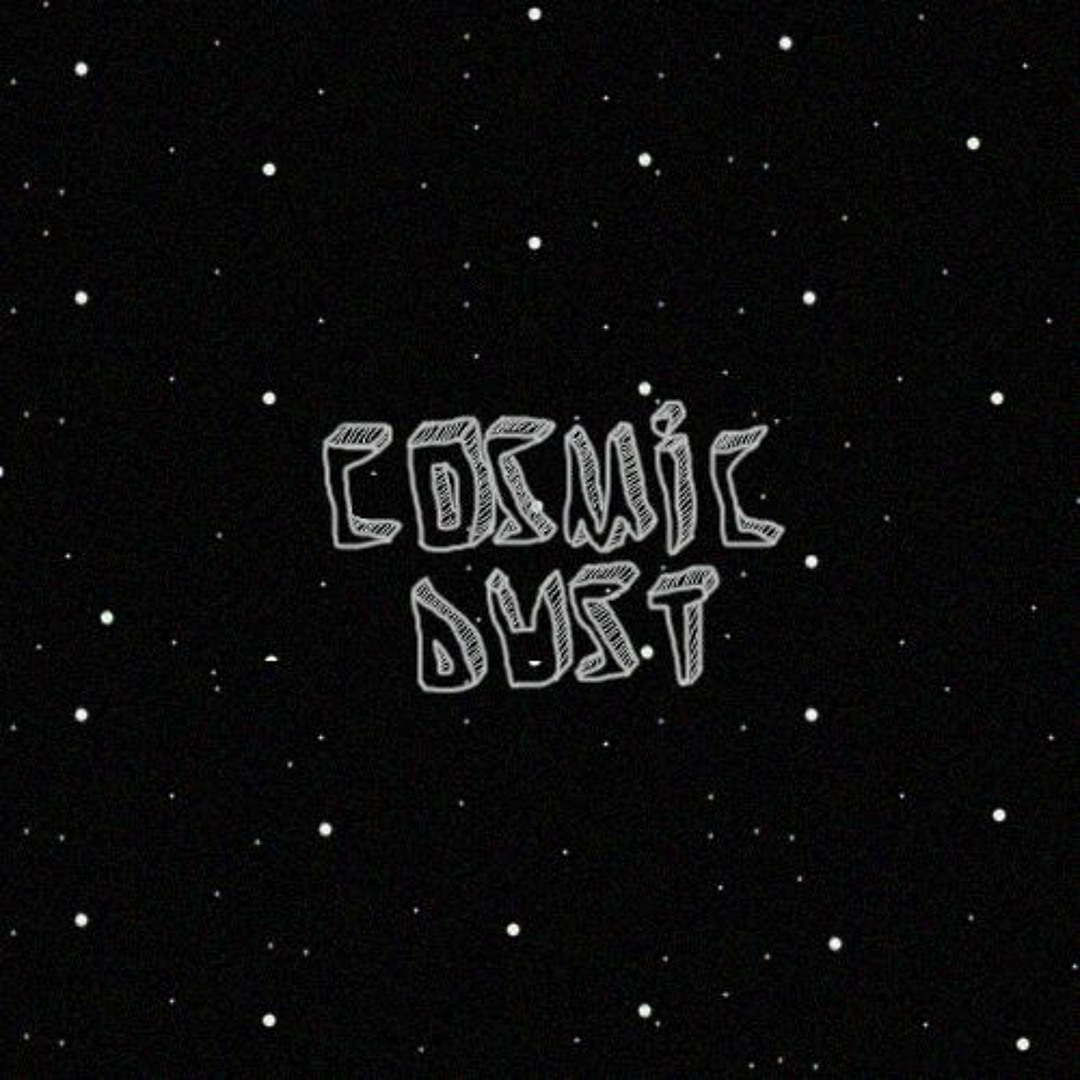 Stream Cosmic Dust music | Listen to songs, albums, playlists for