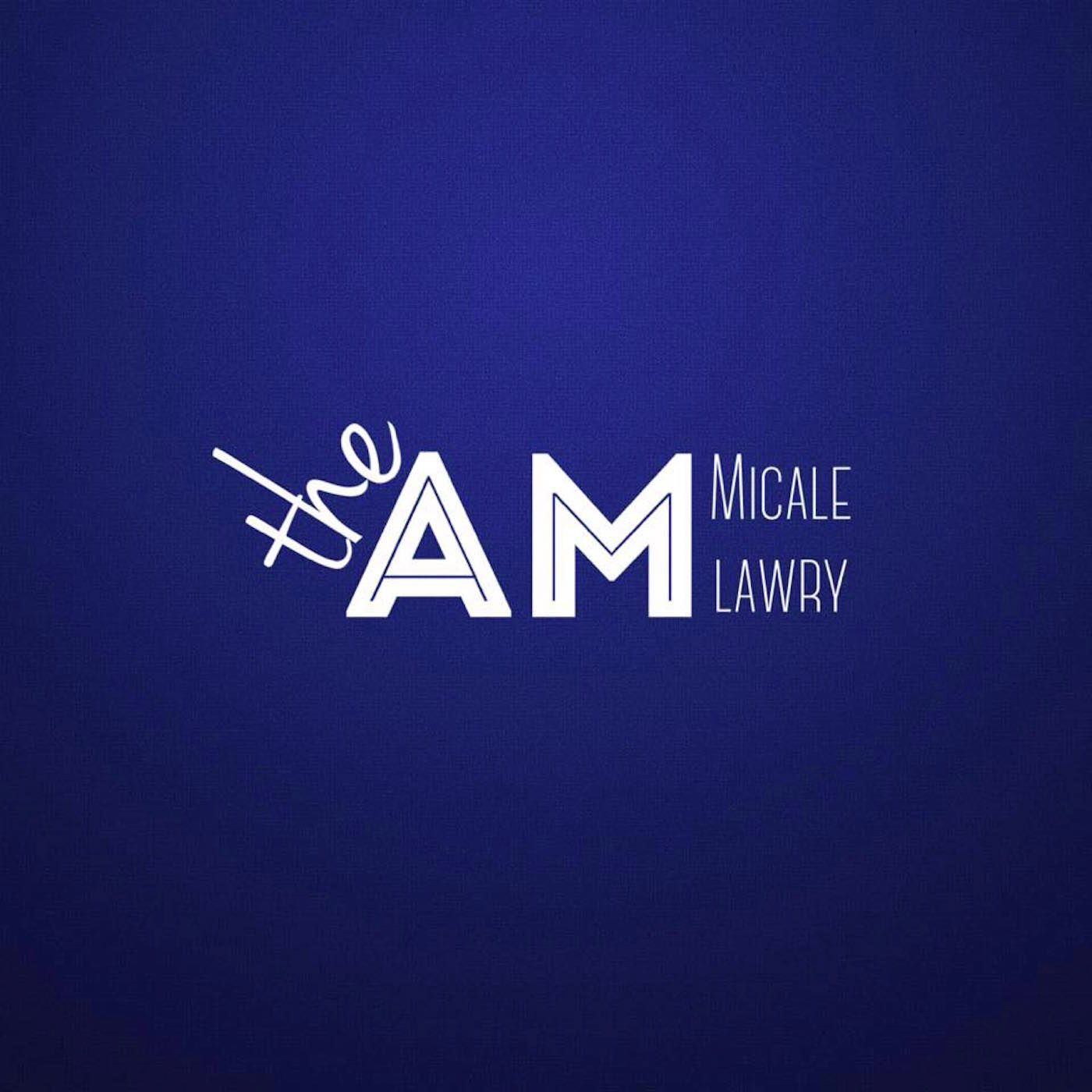 The AM with Micale Lawry