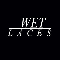Wet Laces
